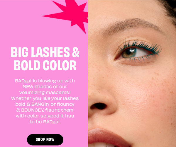 BADgal is blowing up with NEW shades of our volumizing mascaras! Whether you like your lashes bold & BANGin' or flouncy & BOUNCEY, flaunt them with color so good it has to be BADgal | Shop Now