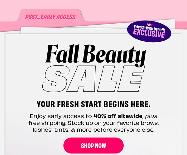 Friends with Benefit get 40% off and Early Access to our Fall Beauty Sale