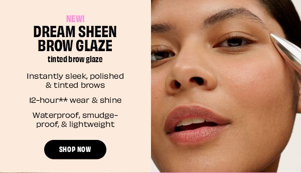 New! Dream Sheen Brow Glaze New! Dream Sheen Brow Glaze