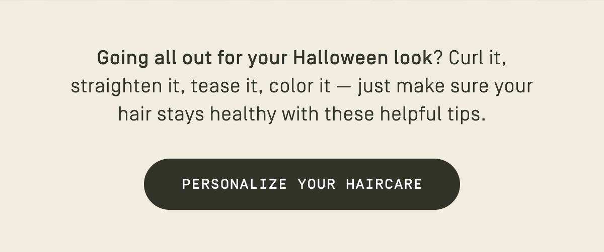 Going all out for your Halloween look? - Personalize your haircare