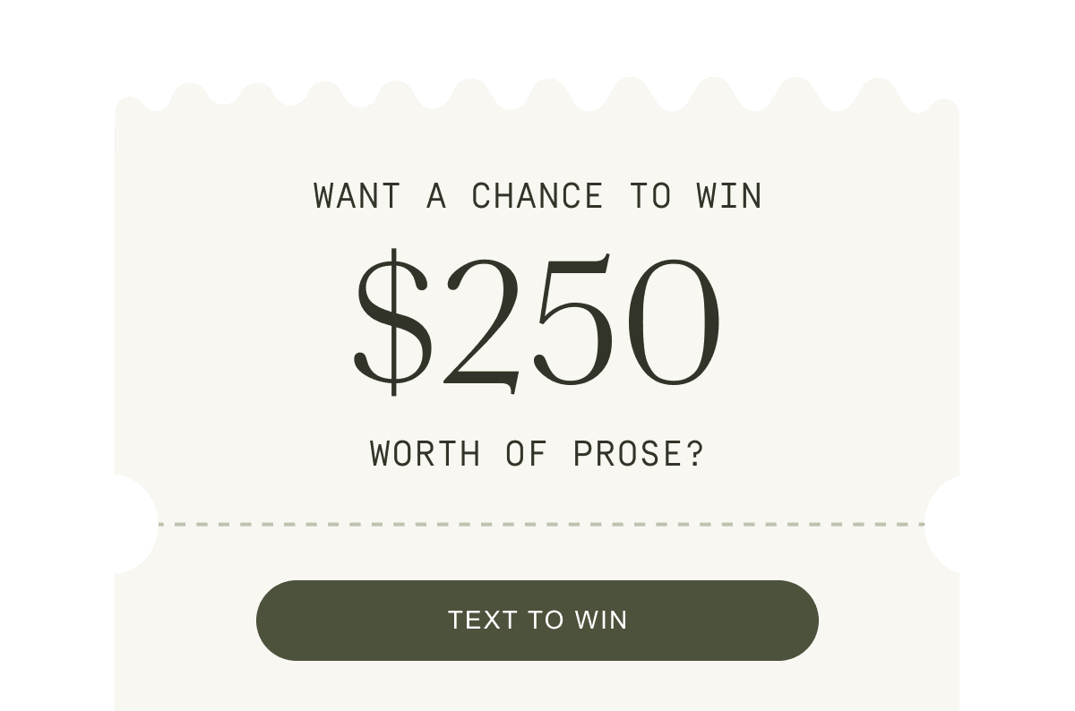 Want a chance to win $250 worth of Prose? Text to win