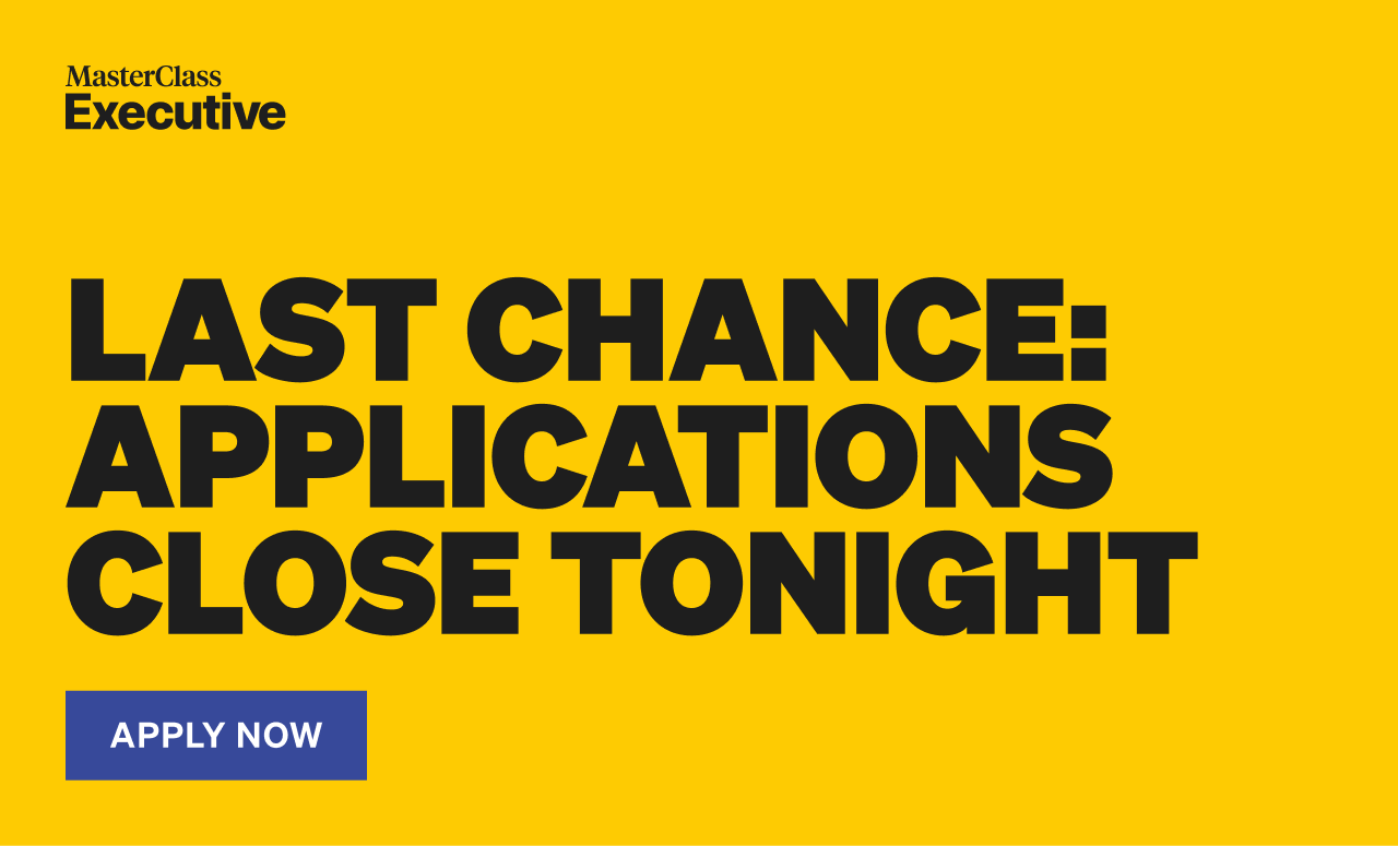 MasterClass Executive — Last chance: Applications close tonight. Apply now.