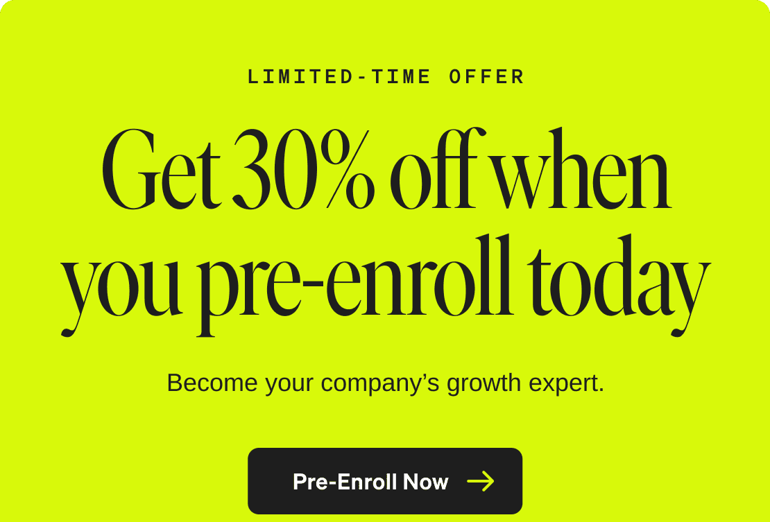 Limited-time offer. Get 30% off when you pre-enroll today. Become your company’s growth expert. Pre-Enroll Now.