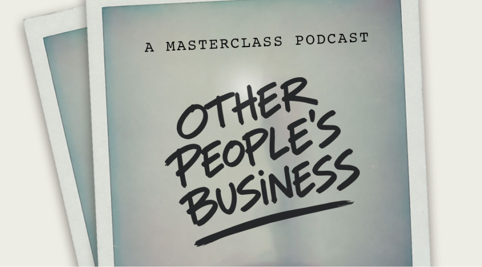 Introducing Other People’s Business, a new&nbsp;podcast