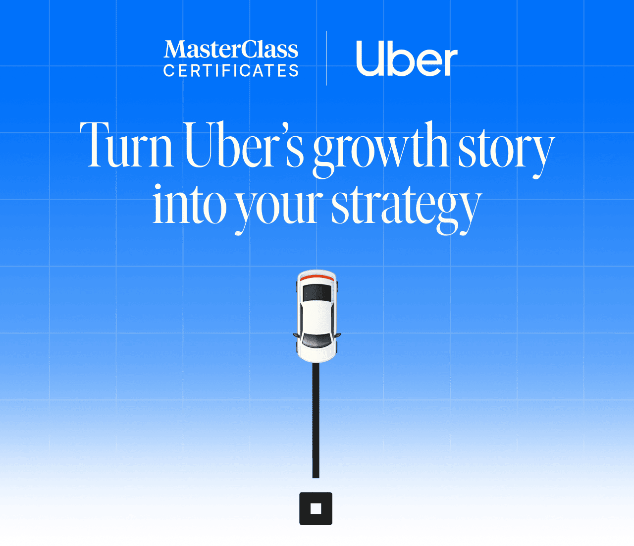 MasterClass Certificates x Uber. Turn Uber’s growth story into your strategy.