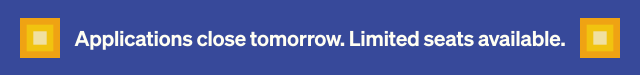 Applications close tomorrow. Limited seats available.
