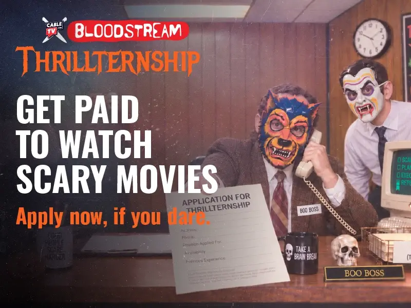 CableTV.com Bloodstream Thrillternship: Get paid to watch scary movies. Apply now, if you dare.