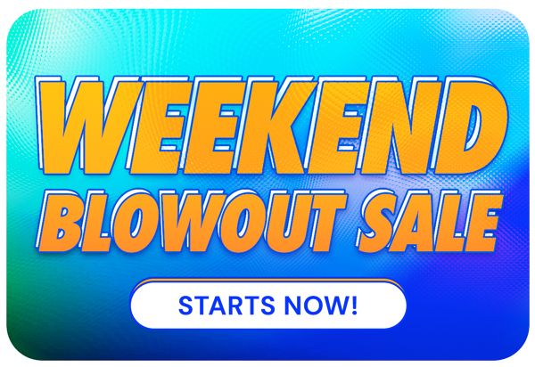 Weekend Blowout Sale STARTSNOW!