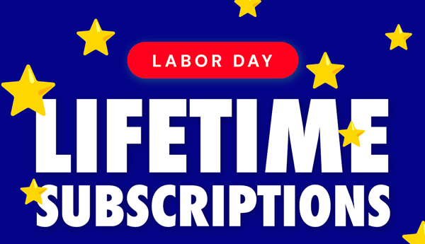 Labor Day Lifetime Subscriptions