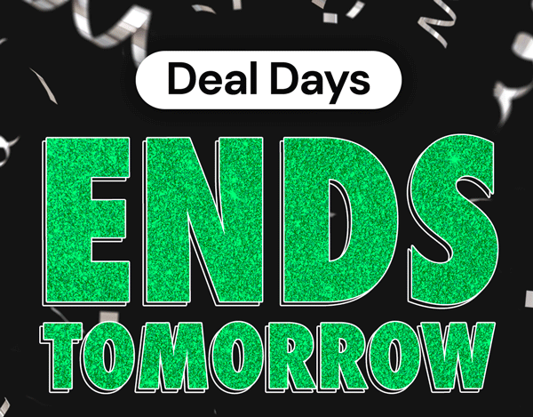 DEAL DAYS | Ends TOMORROW