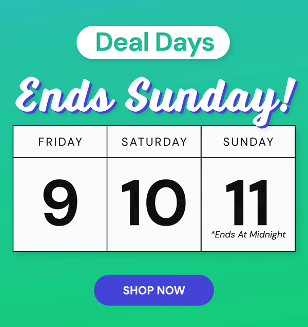 DEAL DAYS | Ends Sunday!