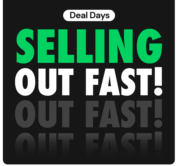 DEAL DAYS | Selling Out Fast