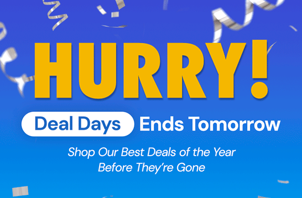 DEAL DAYS | Ending Tomorrow!