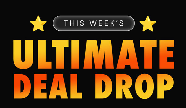 This Week's Ultimate Deal Drop
