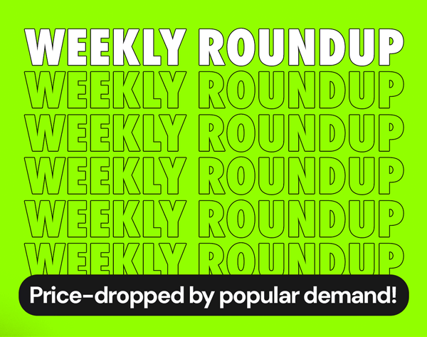 Weekly Roundup | Price-dropped by popular demand!