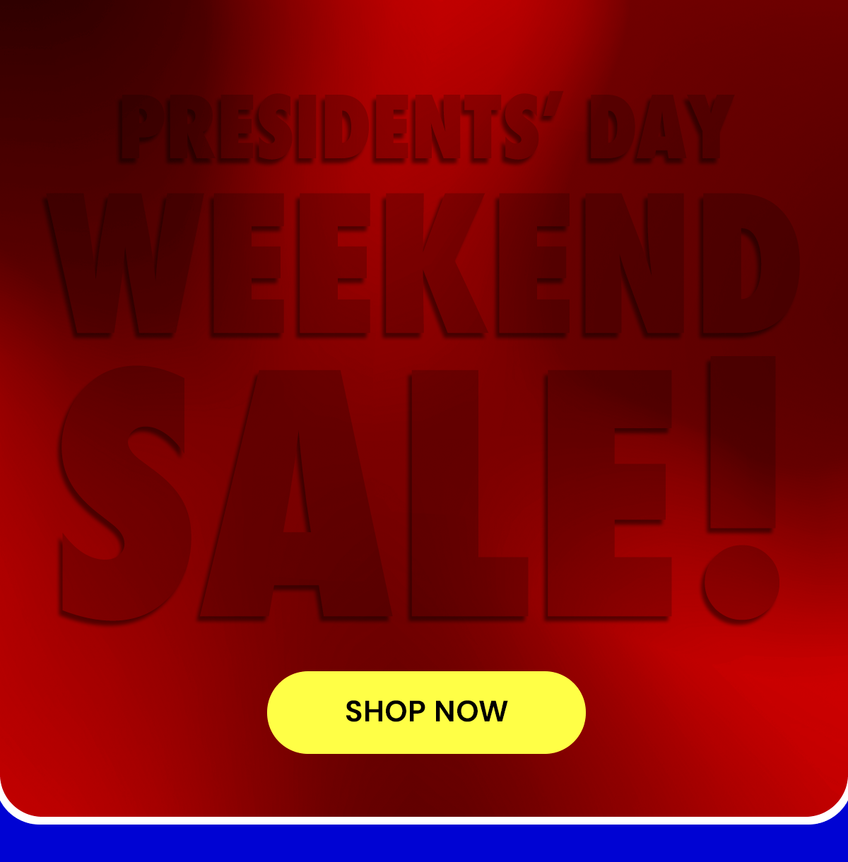 Presidents' Day Weekend SALE!