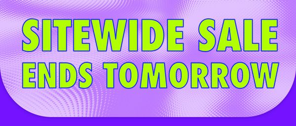 SITEWIDE SALE Ends Tomorrow