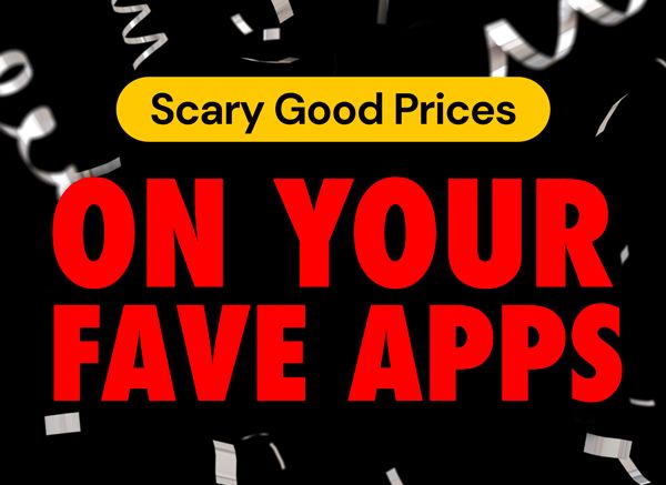 Scary Good Prices On Your Fave Apps