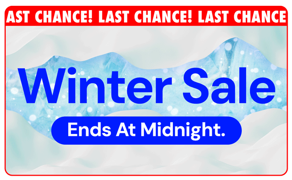 Last Chance! Winter Sale Ends at Midnight