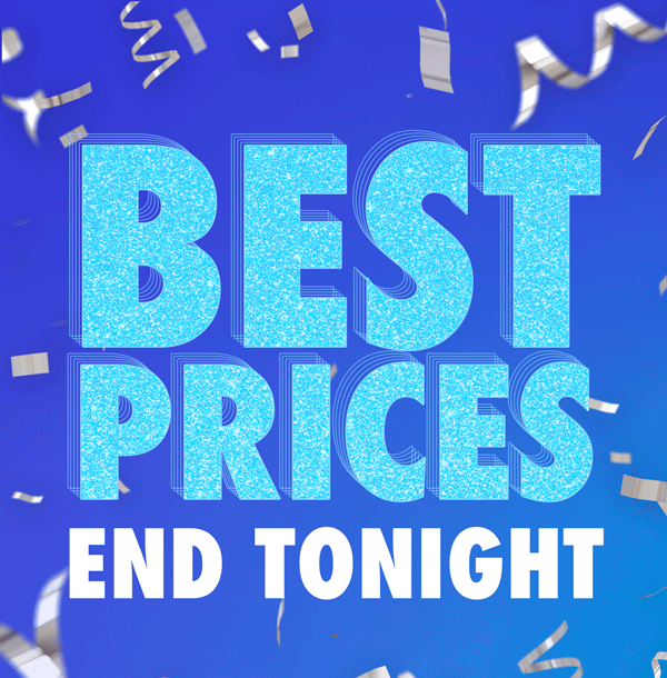 Best Prices End Tonight