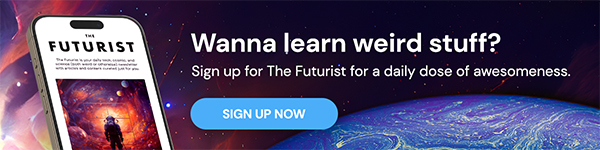 Wanna learn weird stuff? Sign up for The Futurist for a daily dose of awesomeness
