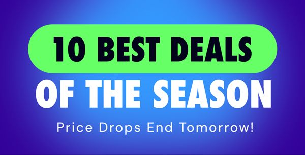 10 Best Deals of the Season | Price Drops End Tomorrow!