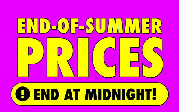 End-Of-Summer Prices | End At Midnight!