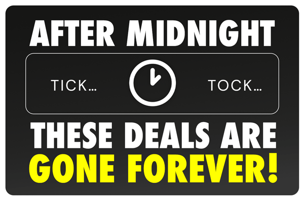 After Midnight These Deals Are Gone FOREVER!