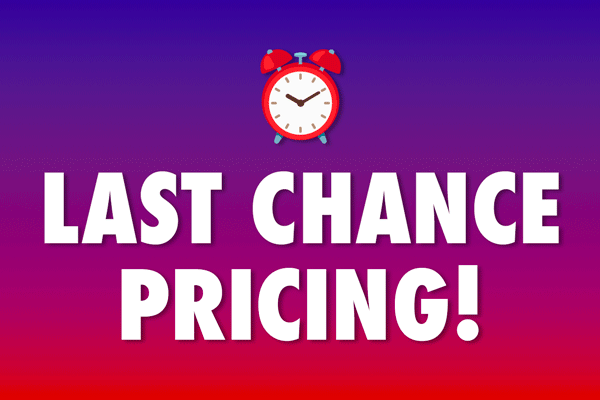 Last Chance Pricing!