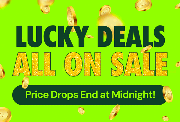 Lucky Deals ALL ON SALE! Price Drops End at Midnight!