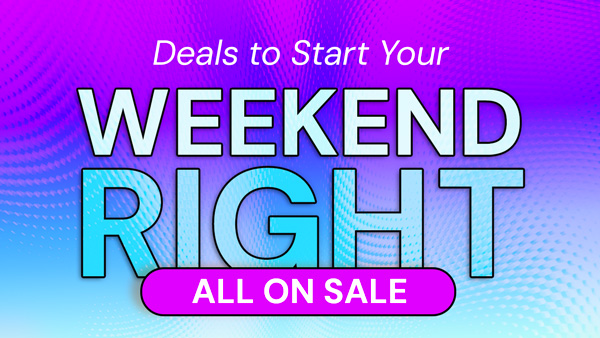 Deals to Start Your Weekend Right