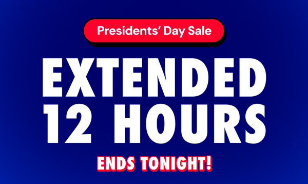 Presidents' Day Sale Extended 12 Hours! Ends Tonight!