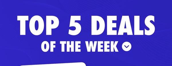 Top 5 Deals Of The Week