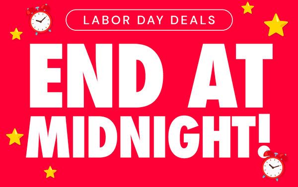 Labor Day Deals End At Midnight!