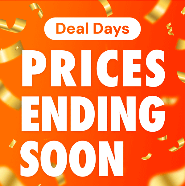 Deal Days Prices Ending Soon…