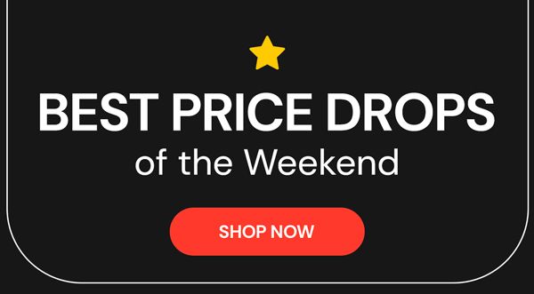 Best Price Drops of the Weekend | Shop Now