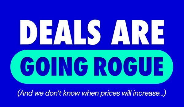 Deals Are Going ROGUE