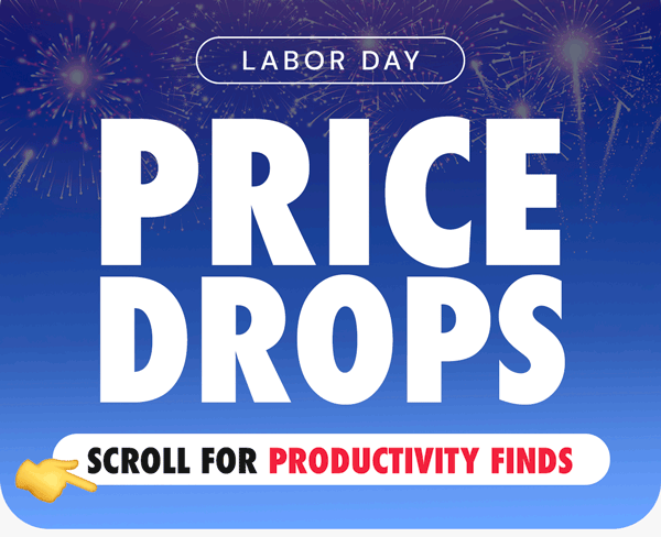 Labor Day Price Drops | Scroll for Productivity Finds