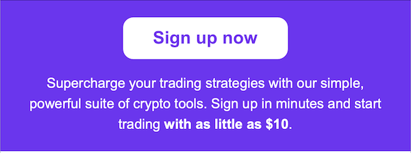 Supercharge your trading strategies with our simple, powerful suite of crypto tools. Sign up in minutes and start trading with as little as $10.
