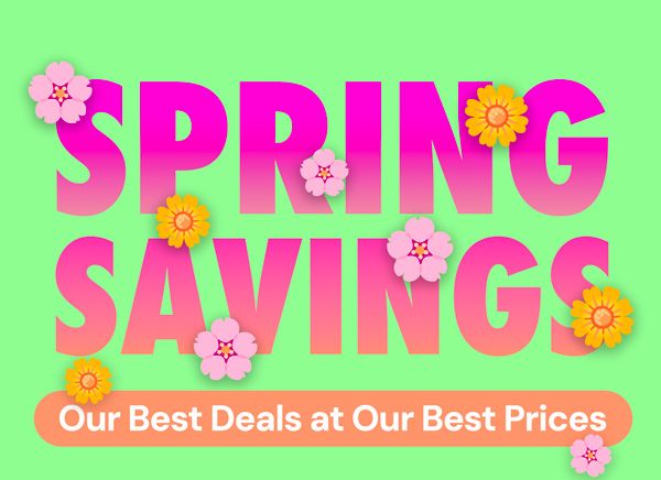 Spring Savings | Our Best Deals at Our Best Prices