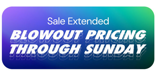 Sale Extended | Blowout Pricing Through Sunday