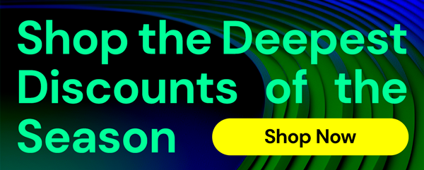 Shop the Deepest Discounts of the Season!