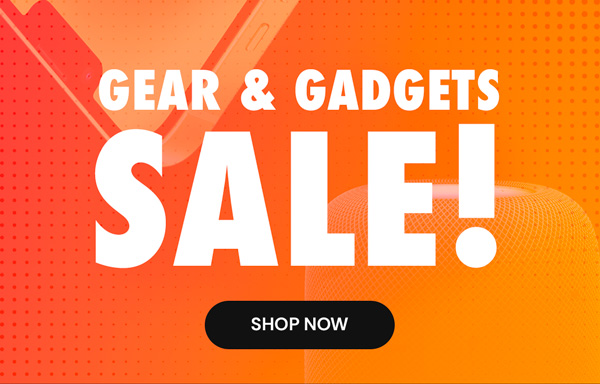 Gear & Gadgets Sale! Shop Now