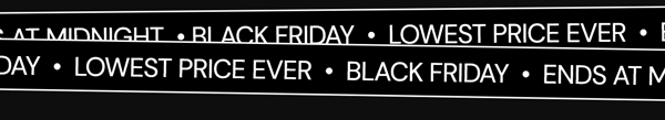 BLACK FRIDAY DEALS End At Midnight