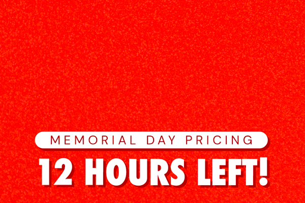 SALE! Memorial Day Pricing 12 Hours Left!