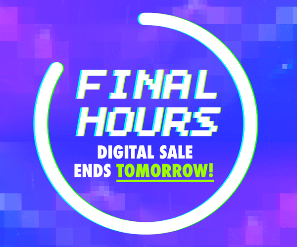 Final Hours! Digital Sale Ends Tomorrow!