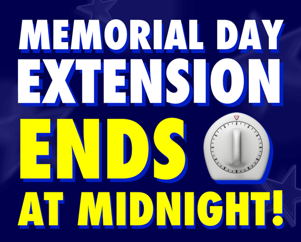 Memorial Day Extension | Deals End At Midnight!