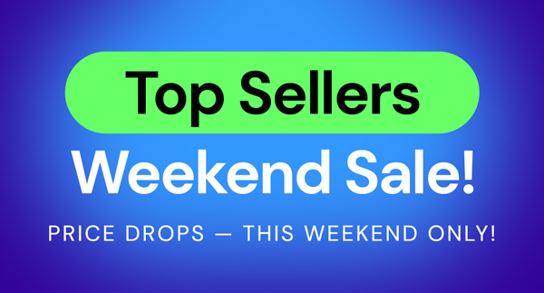 Top Sellers Weekend Sale! Price Drops - This Weekend Only!