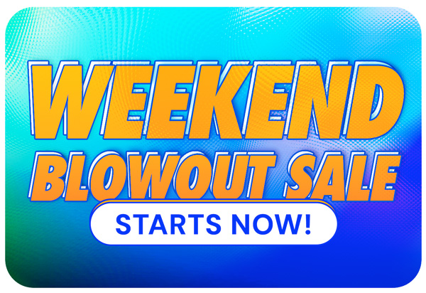 Weekend Blowout Sale STARTSNOW!