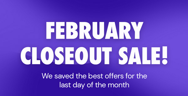 February Closeout Sale!